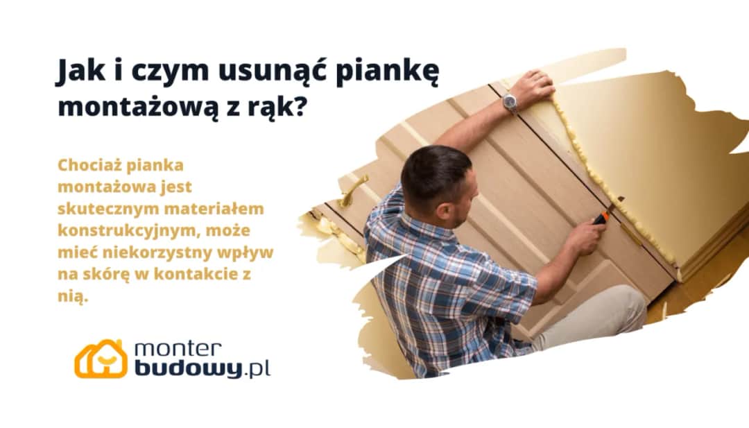 Jak skutecznie zmyć piankę montażową z rąk – sprawdzone sposoby i porady